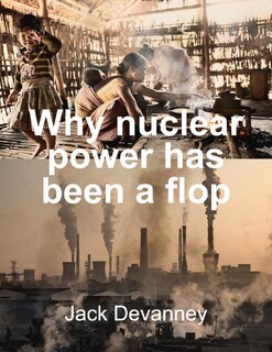 Couverture_Why Nuclear Power Has Been A Flop