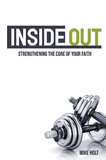 Inside Out: Strengthening The Core Of Your Faith