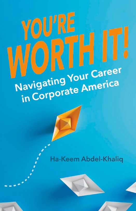 You're Worth It!: Navigating Your Career in Corporate America