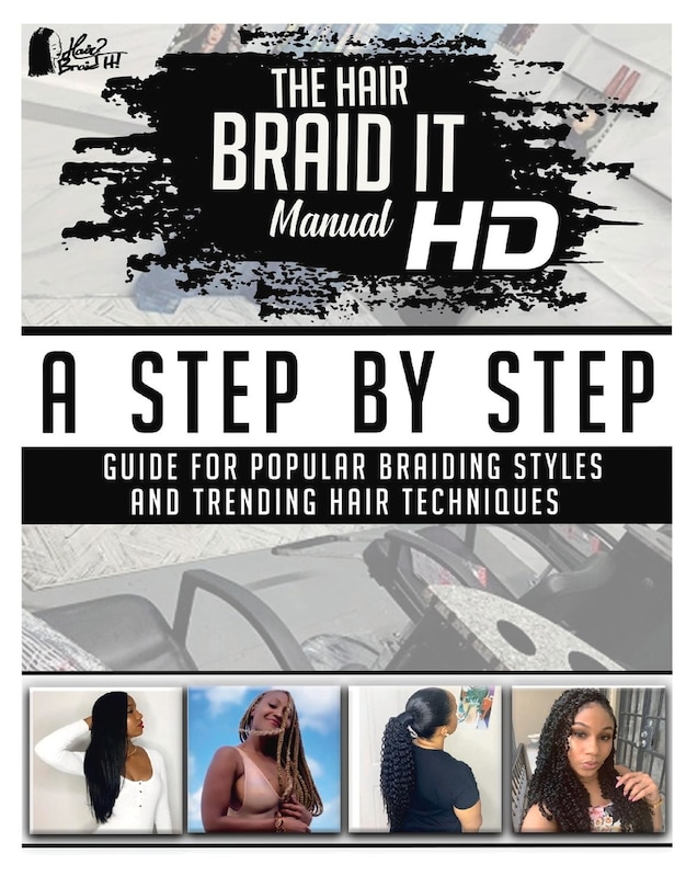 The Hair Braid it Manual HD: A Step By Step Guide for Popular Braiding Styles and Trending Hair Techniques