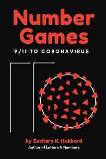 Number Games: 9/11 To Coronavirus by Zachary K. Hubbard