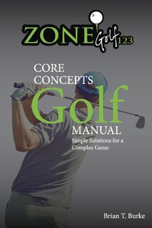 ZoneGolf123 Core Concepts: Simple Solutions for a Complex Game