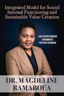 Integrated Model for Sound Internal Functioning and Sustainable Value Creation: A Solution for Corporate Environments: Post Covid-19 Pandemic