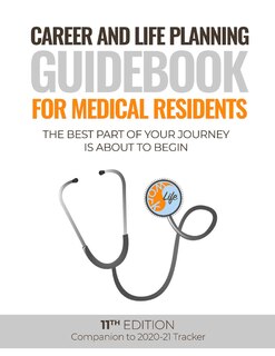 Career And Life Planning Guidebook For Medical Residents: The Best Part Of Your Journey Is About To Begin
