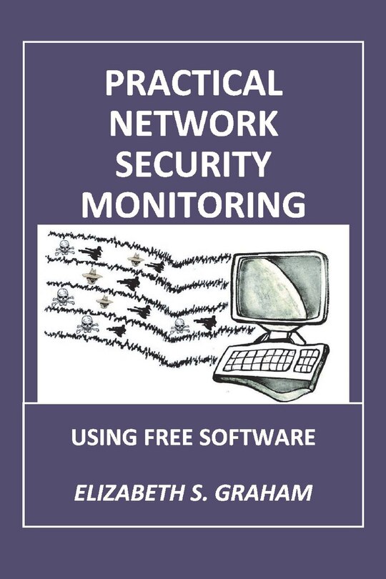 Practical Network Security Monitoring: Using Free Software