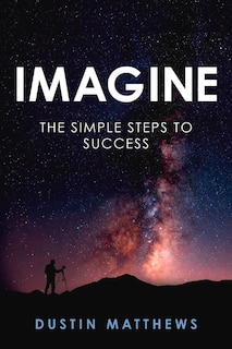 Imagine: The Simple Steps To Success