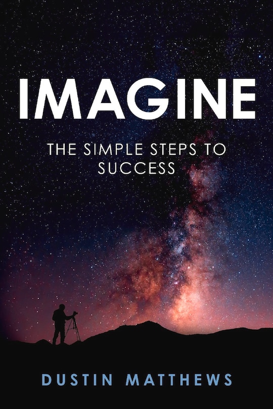 Imagine: The Simple Steps To Success