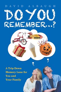Do You Remember...?: A Trip Down Memory Lane For You And Your Family