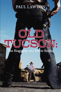 Front cover_Old Tucson: Biography Of A Movie Studio