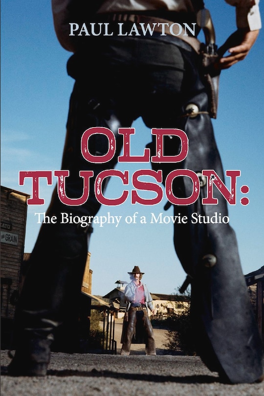 Front cover_Old Tucson: Biography Of A Movie Studio