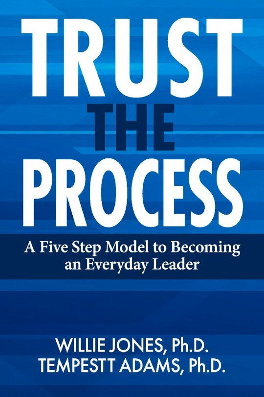 Trust The Process: A Five Step Model To Becoming An Everyday Leader