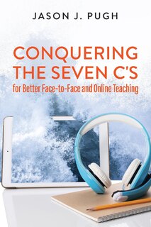 Front cover_Conquering The Seven C's For Better Face-to-face And Online Teaching