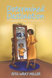 Determined Destination: Life’s Imperfect Journey of Learning and Love