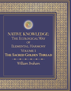 Front cover_Native Knowledge: The Ecological Way Of Elemental Harmony Volume 1