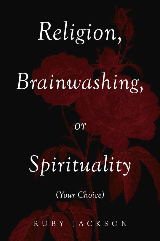 Front cover_Religion, Brainwashing, Or Spirituality (your Choice)