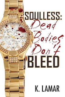 Front cover_Soulless: Dead Bodies Don't Bleed