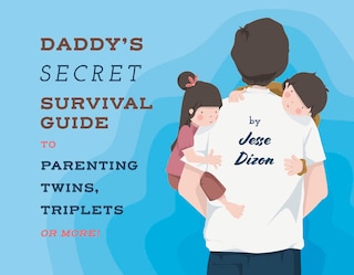 Front cover_Daddy's Secret Survival Guide To Parenting Twins, Triplets Or More