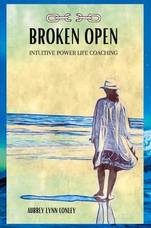 Broken Open: Intuitive Power Life Coaching