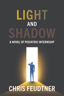 Light And Shadow: A Novel Of Pediatric Internship