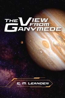 Front cover_The View from Ganymede
