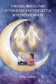 Front cover_The Girl Who Loved Elton John and the Little Boy on the Moon