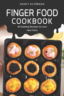 Finger Food Cookbook: 40 Dazzling Recipes for your Next Party