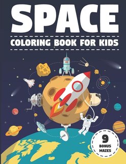 Space Coloring Book for Kids: With Astronauts, Planets, Moons, Space Rockets & Ships. (Activity Book with Bonus Mazes)