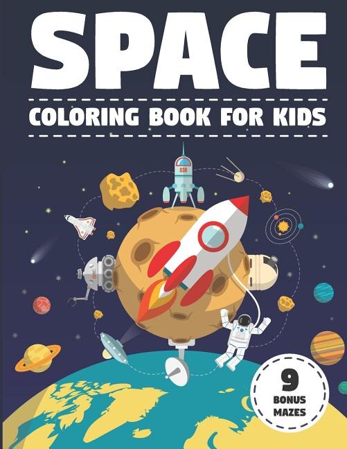 Space Coloring Book for Kids: With Astronauts, Planets, Moons, Space Rockets & Ships. (Activity Book with Bonus Mazes)