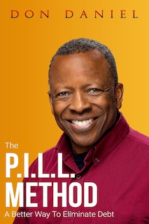 The P.i.l.l. Method: A Better Way To Eliminate Debt