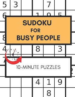 Sudoku For Busy People 10-Minute Puzzles: Great Sudoku Book For People In Rush, Easy Puzzles Large Print