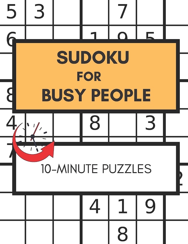 Sudoku For Busy People 10-Minute Puzzles: Great Sudoku Book For People In Rush, Easy Puzzles Large Print