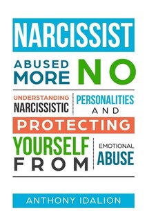 Narcissist: Abused No More: Understanding Narcissistic Personalities and Protecting Yourself from Emotional Abuse