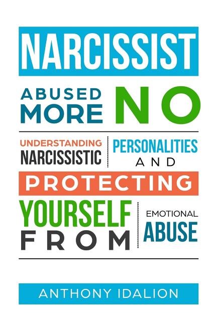 Narcissist: Abused No More: Understanding Narcissistic Personalities and Protecting Yourself from Emotional Abuse