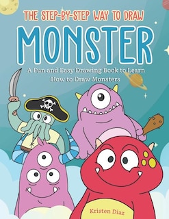 The Step-by-Step Way to Draw Monster: A Fun and Easy Drawing Book to Learn How to Draw Monsters