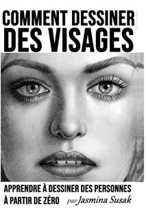 Comment Dessiner des Visages: Apprendre à Dessiner des Personnes à Partir de Zéro