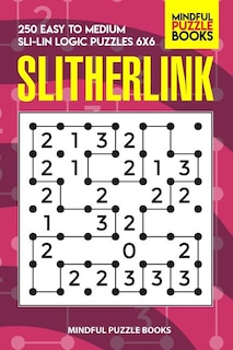 Slitherlink: 250 Easy to Medium Sli-Lin Logic Puzzles 6x6