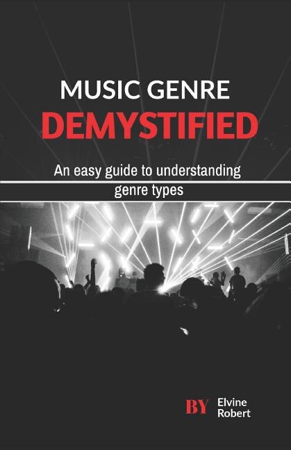 Music Genre Demystified: An easy guide to understanding genre types