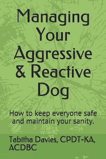 Front cover_Managing Your Aggressive & Reactive Dog
