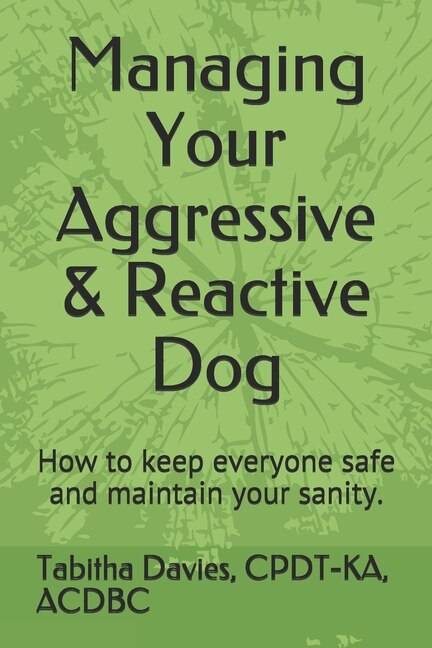 Front cover_Managing Your Aggressive & Reactive Dog