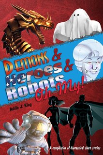 Front cover_Demons and Heroes and Robots, OH MY!