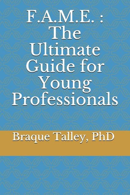 F.A.M.E.: The Ultimate Guide for Young Professionals