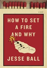 Front cover_How To Set A Fire And Why
