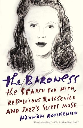 The Baroness: The Search For Nica, The Rebellious Rothschild And Jazz's Secret Muse