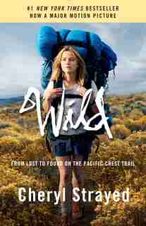 Wild (movie Tie-in Edition): From Lost To Found On The Pacific Crest Trail by Cheryl Strayed