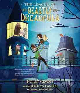 The League Of Beastly Dreadfuls Book 1 by Holly Grant