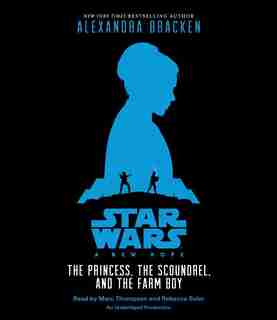 Star Wars: A New Hope The Princess, The Scoundrel, And The Farm Boy: The Princess, The Scoundrel, And The Farm Boy by Alexandra Bracken