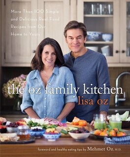 The Oz Family Kitchen: More Than 100 Simple And Delicious Real-food Recipes From Our Home To Yours : A Cookbook