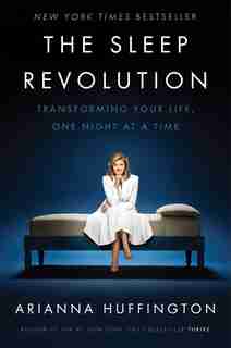 The Sleep Revolution: Transforming Your Life, One Night At A Time de Arianna Huffington
