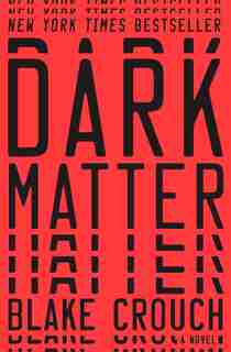 Dark Matter: A Novel by Blake Crouch