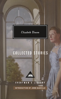 Collected Stories Of Elizabeth Bowen: Introduction By John Banville
